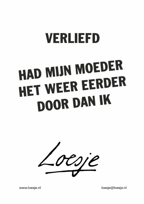 verliefd / had mijn moeder het weer eerder door dan ik