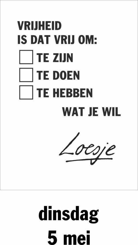 Vrijheid is dat om vrij te zijn te doen te hebben wat je wil