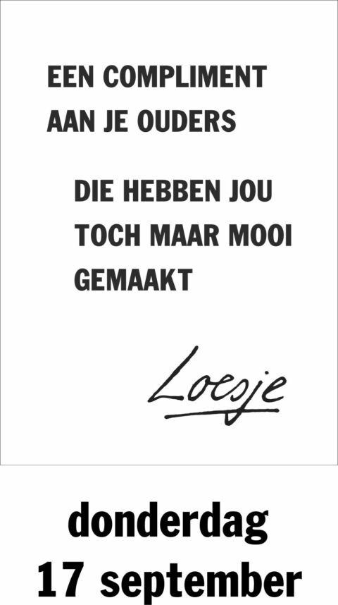 Een compliment aan je ouders die hebben jou toch maar mooi gemaakt