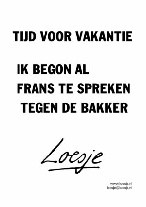 Tijd voor vakantie / ik begon net al Frans te praten tegen de bakker