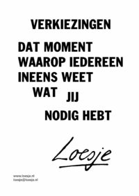 Verkiezingen / dat moment waarop iedereen ineens weet wat jíj nodig hebt