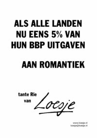 Als alle landen nou eens 5% van hun BBP uitgaven aan romantiek - tante Rie