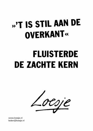 >>Het is stil aan de overkant<< / fluisterde de zachte kern