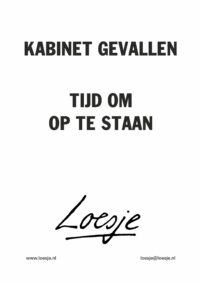 Kabinet gevallen / tijd om op te staan