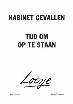 Kabinet gevallen / tijd om op te staan