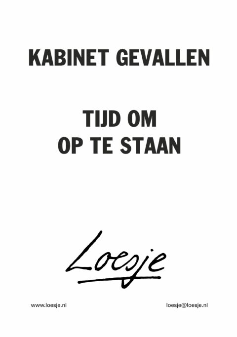Kabinet gevallen / tijd om op te staan
