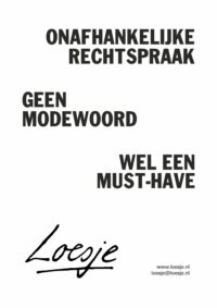 Onafhankelijke rechtspraak / geen modewoord / well een must-have