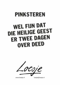 Pinksteren / Wel fijn dat die heilige geest er twee dagen over deed