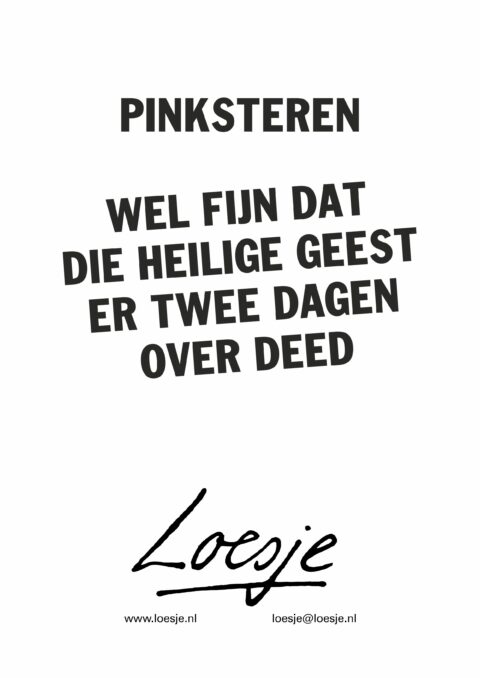 Pinksteren / Wel fijn dat die heilige geest er twee dagen over deed