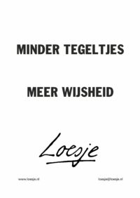 Minder tegeltjes / meer wijsheid