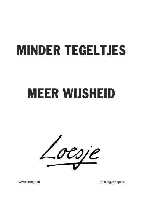 Minder tegeltjes / meer wijsheid