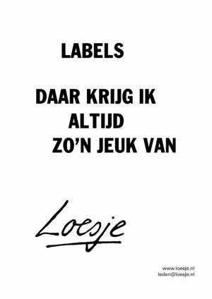 Labels / daar krijg ik altijd zo’n jeuk van