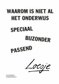 Waarom is niet al het onderwijs / speciaal / bijzonder / passend