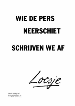 Wie de pers neerschiet / schrijven we af