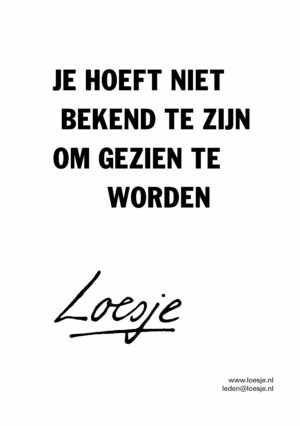 Je hoeft niet bekend te zijn om gezien te worden