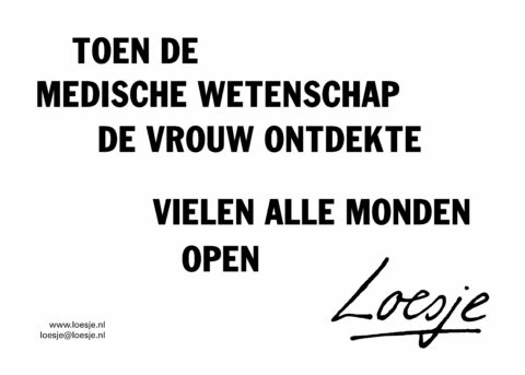Toen de medische wetenschap de vrouw ontdekte / vielen alle monden open