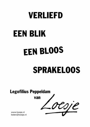 Verliefd / een blik / een bloos / sprakeloos – Legofilius Peppeldam van Loesje