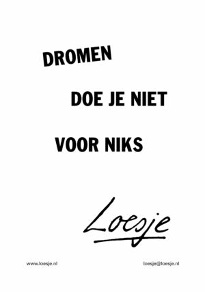 Dromen doe je niet voor niks