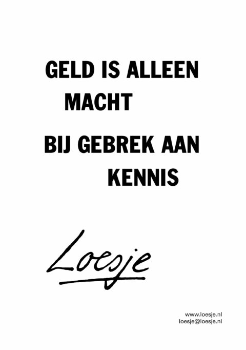 Geld is alleen macht bij gebrek aan kennis
