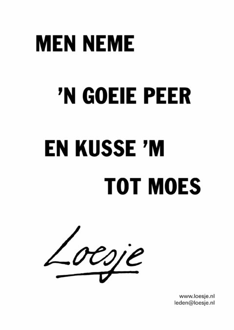 Men neme ’n goeie peer en kusse ’m tot moes