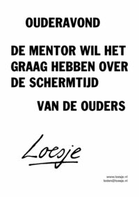 Ouderavond/ de mentor wil het graag hebben over de schermtijd van de ouders