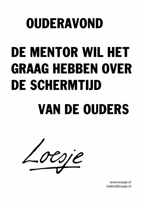 Ouderavond/ de mentor wil het graag hebben over de schermtijd van de ouders