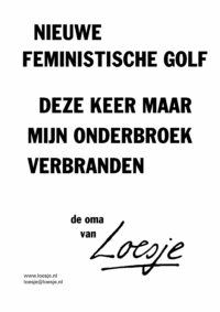 feministische golf / deze keer maar mijn onderbroek verbranden - de oma van