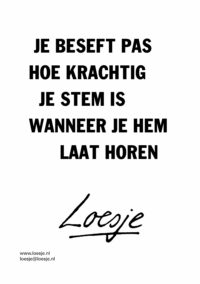 Je beseft pas hoe krachtig je stem is wanneer je hem laat horen
