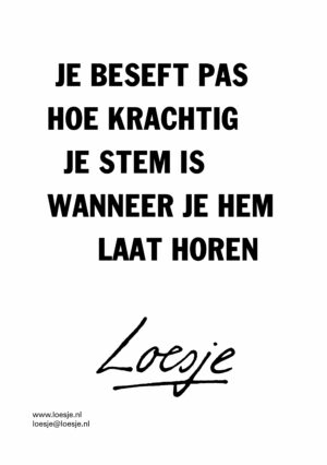 Je beseft pas hoe krachtig je stem is wanneer je hem laat horen