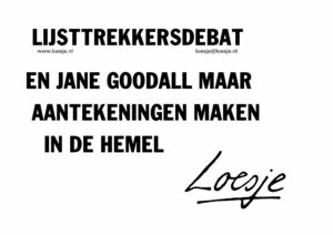 Lijsttrekkersdebat / en Jane Goodall maar aantekeningen maken in de hemel