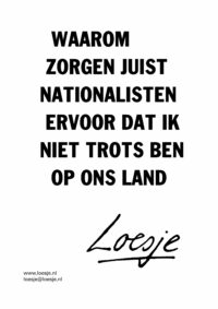Waarom zorgen juist de nationalisten ervoor dat ik niet trots ben op ons land