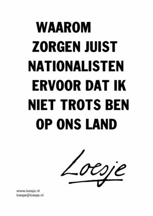 Waarom zorgen juist de nationalisten ervoor dat ik niet trots ben op ons land