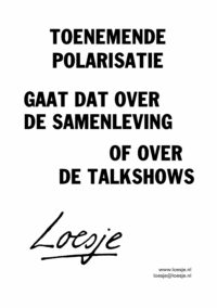 toenemende polarisatie / gaat dat over de samenleving / of over de talkshows