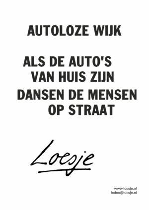 Autoloze wijk / als de auto’s van huis zijn / dansen de mensen op straat