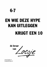 6-7 / en wie deze hype kan uitleggen / krijgt een 10 - de leraar van