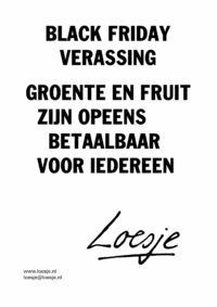 Black friday verassing / groente en fruit zijn opeens betaalbaar voor iedereen