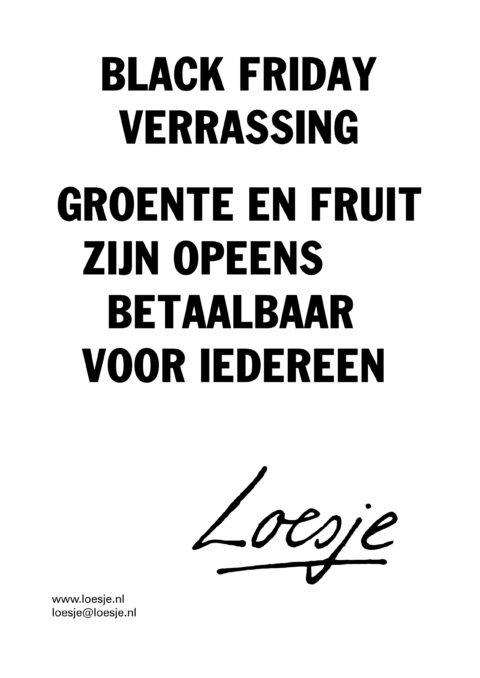 Black friday verrassing / groente en fruit zijn opeens betaalbaar voor iedereen