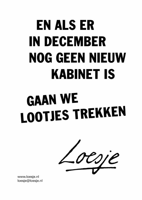En als er in december nog geen nieuw kabinet is / gaan we lootjes trekken