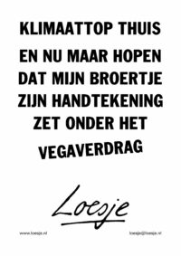 Klimaattop thuis / en nu maar hopen dat mijn broertje zijn handtekening zet onder het vegaverdrag