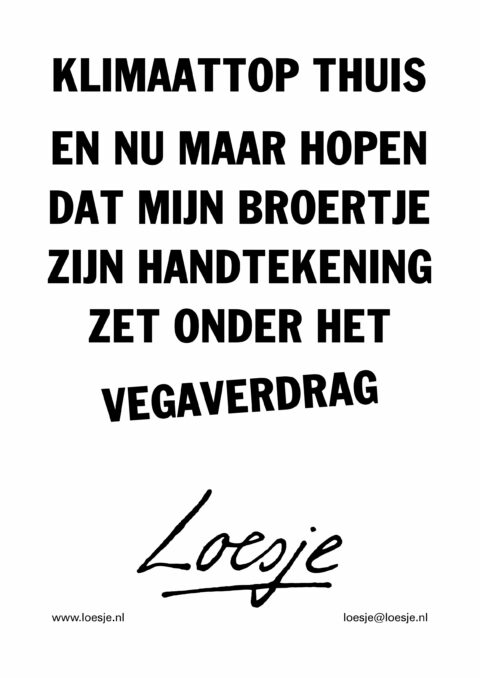 Klimaattop thuis / en nu maar hopen dat mijn broertje zijn handtekening zet onder het vegaverdrag