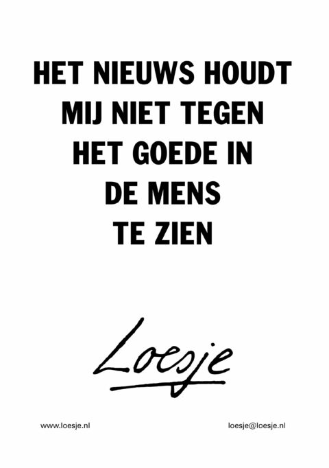 Het nieuws houdt mij niet tegen het goede in de mens te zien