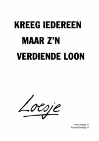 Kreeg iedereen maar z'n verdiende loon