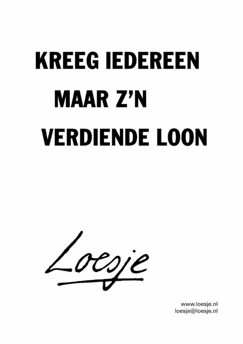 Kreeg iedereen maar z’n verdiende loon