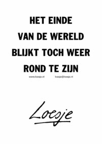 Het einde van de wereld blijkt toch weer rond te zijn