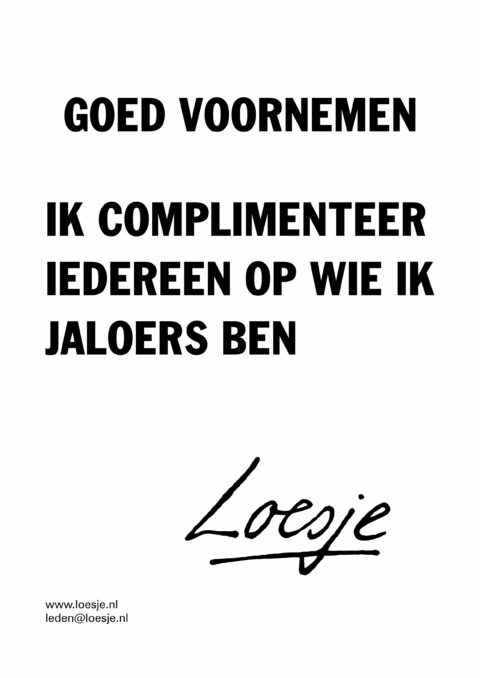 Goed voornemen / ik complimenteer iedereen op wie ik jaloers ben