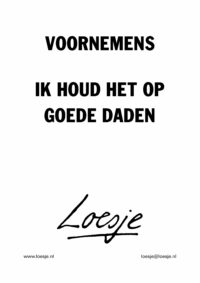 Voornemens / ik houd het op goede daden