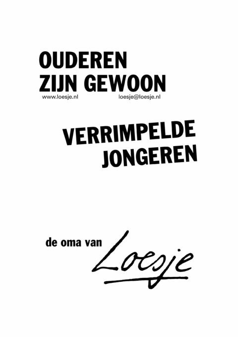 Ouderen zijn gewoon verrimpelde jongeren – oma