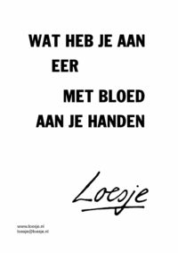 Wat heb je aan eer met bloed aan je handen