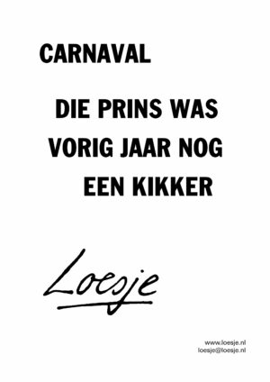 Carnaval / die prins was vorig jaar nog een kikker