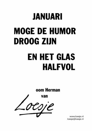 Januari / moge de humor droog zijn en het glas halfvol – oom Herman